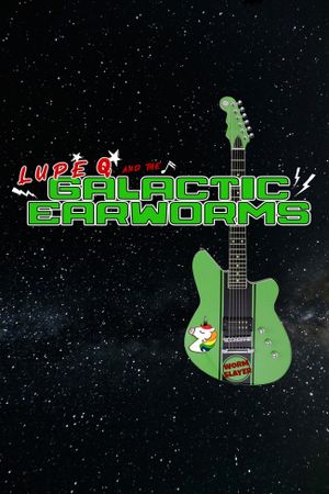 Lupe Q and the Galactic Earworms's poster