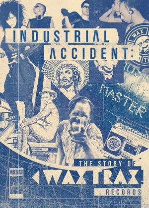 Industrial Accident: The Story of Wax Trax! Records's poster