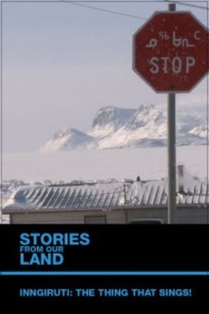 Stories from Our Land 1.5: Inngiruti: The Thing That Sings!'s poster