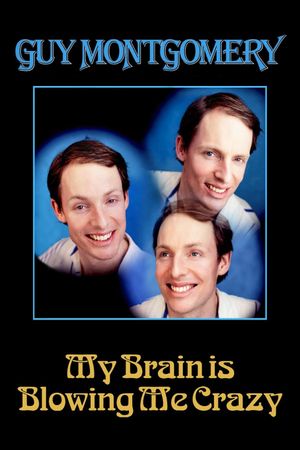 Guy Montgomery: My Brain Is Blowing Me Crazy's poster