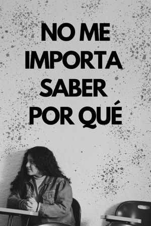 No me importa saber por qué's poster