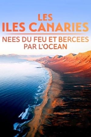 Les Îles Canaries, nées du feu et bercées par l'océan's poster