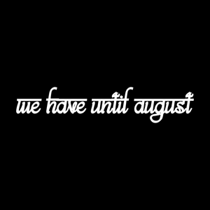 We Have Until August's poster