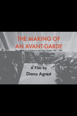The Making of an Avant-Garde: The Institute for Architecture and Urban Studies 1967-1984's poster