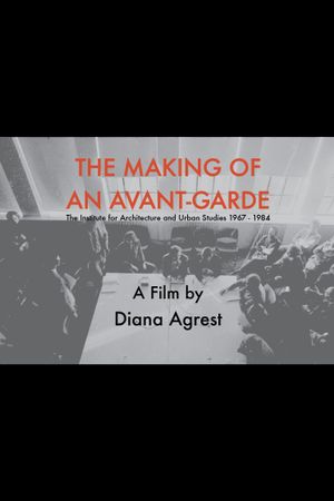 The Making of an Avant-Garde: The Institute for Architecture and Urban Studies 1967-1984's poster image