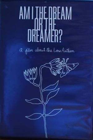 Am I the Dream or the Dreamer? A Film About the Low Anthem's poster