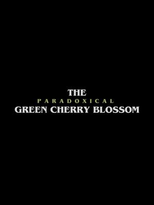 The Paradoxical Green Cherry Blossom's poster