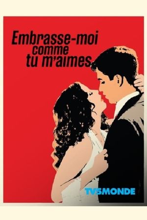 Embrasse-moi comme tu m'aimes's poster