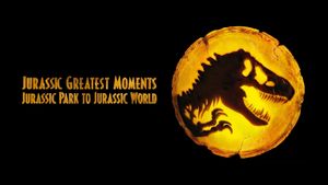 Jurassic Greatest Moments: Jurassic Park to Jurassic World's poster