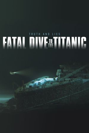 Fatal Dive to the Titanic: Truth and Lies's poster