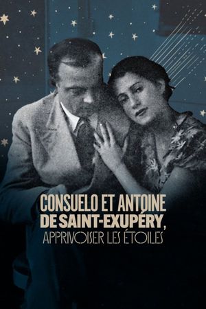 Consuelo et Antoine de Saint Exupéry: Apprivoiser les Étoiles's poster