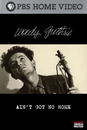 Woody Guthrie: Ain't Got No Home's poster
