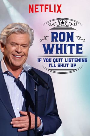 Ron White: If You Quit Listening, I'll Shut Up's poster image