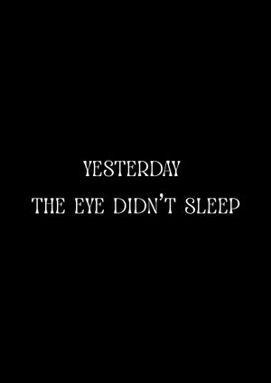 Yesterday the Eye Didn't Sleep's poster image
