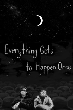 Everything Gets to Happen Once's poster