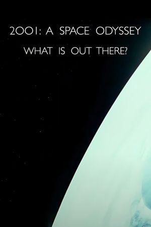 '2001: A Space Odyssey' – What Is Out There?'s poster