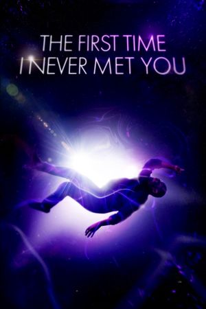 The First Time I Never Met You's poster