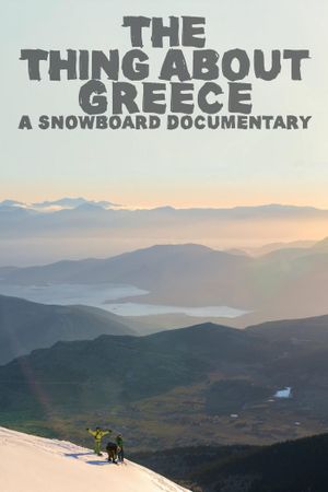 The Thing About Greece... A Snowboard Documentary's poster