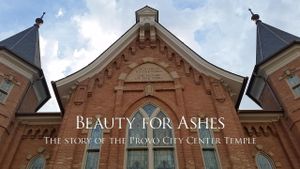 Beauty for Ashes: The Story of the Provo City Center Temple's poster