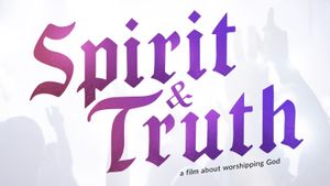 Spirit & Truth: A Film About Worship's poster