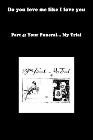 Do You Love Me Like I Love You (Part 4: Your Funeral... My Trial)'s poster