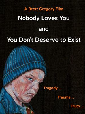 Nobody Loves You and You Don't Deserve to Exist's poster