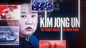 Kim Jong Un: The Secret World of North Korea's poster