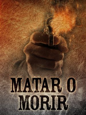 Matar o morir's poster