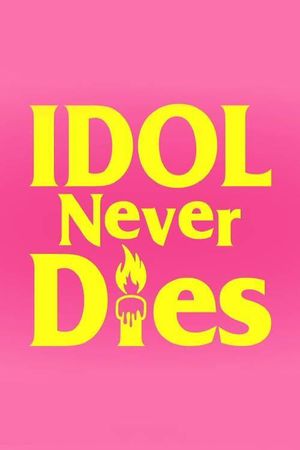 IDOL NEVER DiES's poster