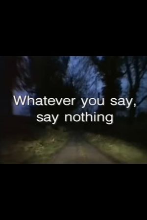 Whatever You Say, Say Nothing's poster