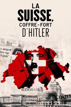 La Suisse, coffre-fort d'Hitler's poster