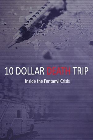 Ten Dollar Death Trip - Inside the Fentanyl Crisis's poster