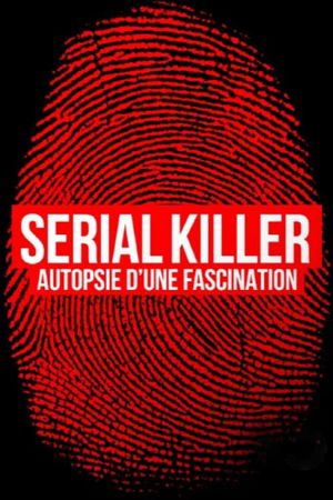 Serial killer, autopsie d'une fascination's poster image