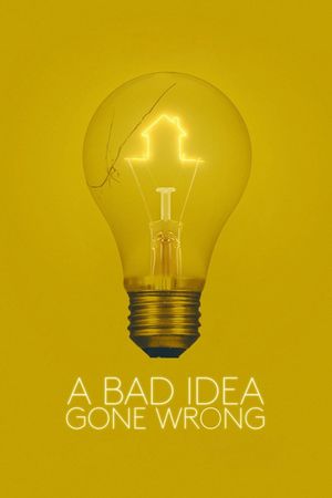 A Bad Idea Gone Wrong's poster