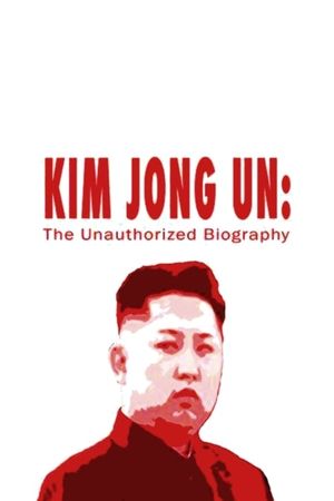 Kim Jong Un: The Unauthorized Biography's poster