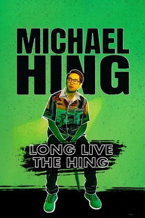 Michael Hing: Long Live The Hing's poster