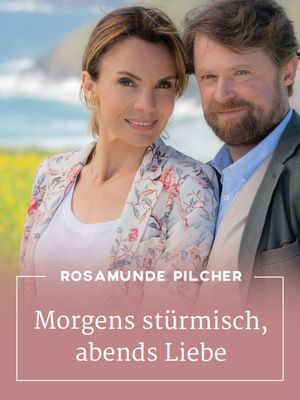 Rosamunde Pilcher: Morgens stürmisch, abends Liebe's poster