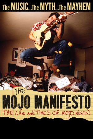 The Mojo Manifesto: The Life and Times of Mojo Nixon's poster