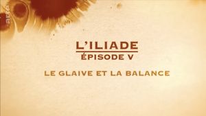 Le glaive et la balance - L'Iliade Épisode 5 - Les grands mythes's poster