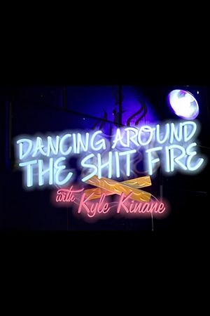 Dancing Around the Shit Fire with Kyle Kinane's poster image