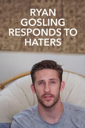 Ryan Gosling Responds to the Haters's poster