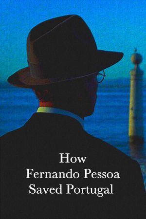 How Fernando Pessoa Saved Portugal's poster