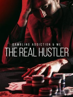 Gambling Addiction & Me: The Real Hustler's poster