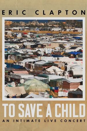 Eric Clapton: To Save A Child - An Intimate Live Concert's poster