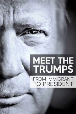 Meet the Trumps: From Immigrant to President's poster