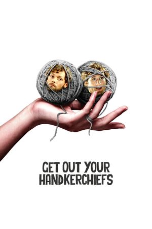 Get Out Your Handkerchiefs's poster