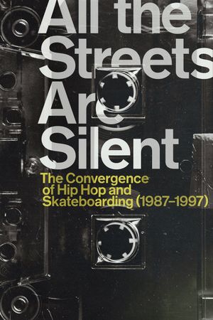 All the Streets Are Silent: The Convergence of Hip Hop and Skateboarding (1987-1997)'s poster