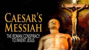 Caesar's Messiah: The Roman Conspiracy to Invent Jesus's poster