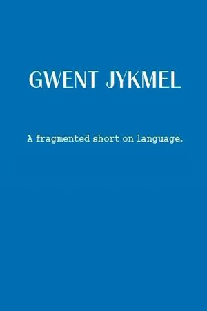 Gwent Jykmel: A Fragmented Short on Language's poster