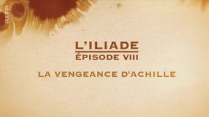 La vengeance d'Achille - L'Iliade Épisode 8 - Les grands mythes's poster